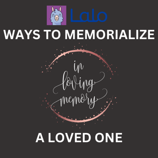 Ways To memorialize a loved one lalo content writing